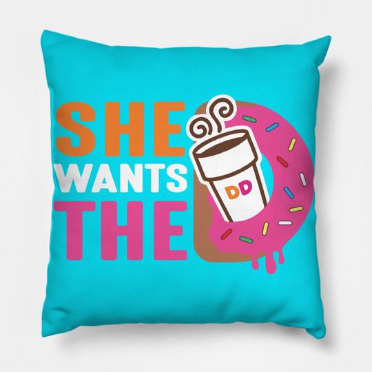 She Wants The D - Dunkin Donuts - Dunkin Donuts - Pillow