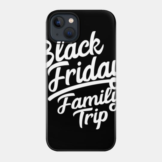 Black Friday Family Trip Funny Shopping Crew Team - Black Friday - Phone Case