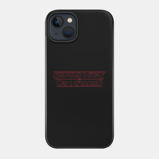 Should I Stay Or Should I Go - Stranger Things - Phone Case