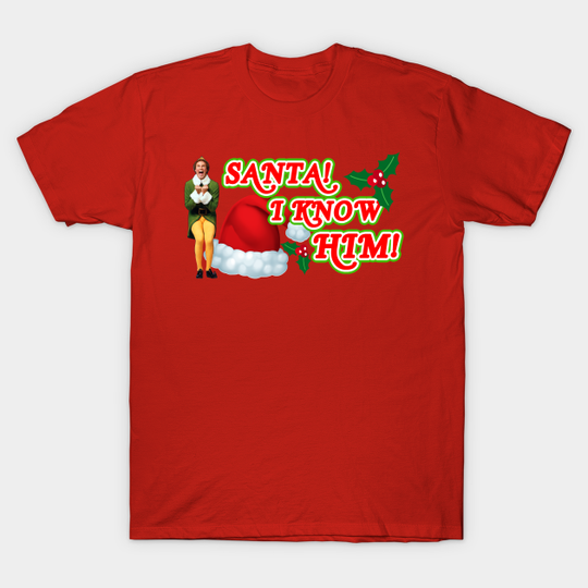 Santa! I Know Him! - Elf - T-Shirt