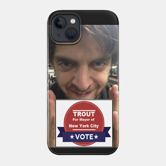 Trout for mayor - Trout - Phone Case