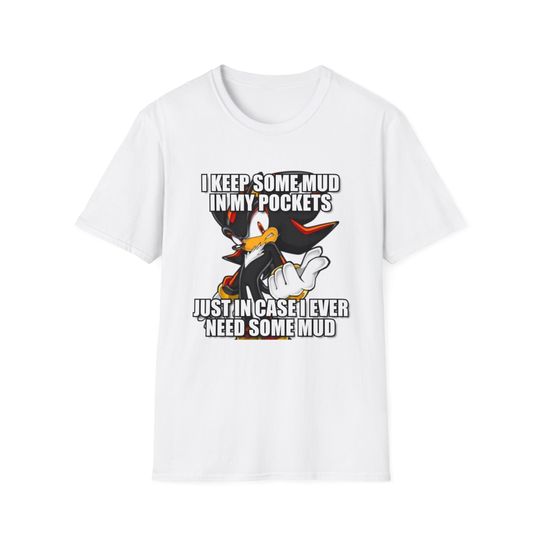 I Keep Some Mud | Shadow the Hedgehog Funny Meme Mud Shirt I love Mud Pig Shirt Sonic The Hedgehog Joke Shirt Oddly Specific | Unisex Tee