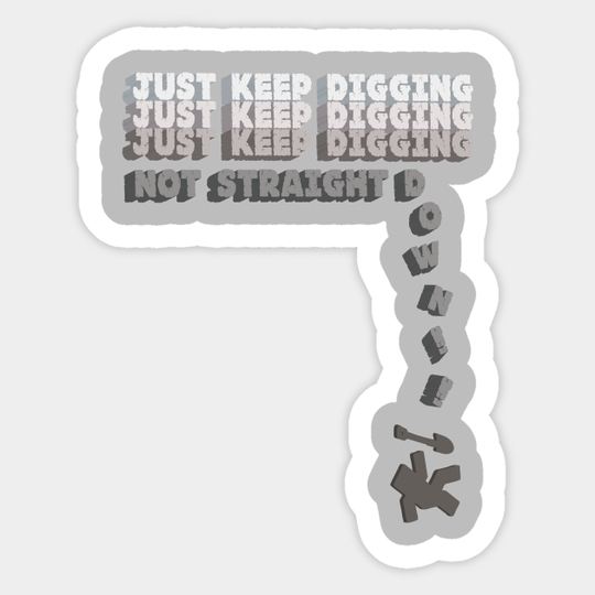 Just Keep Digging... - Minecraft - Sticker