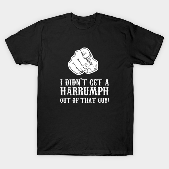 Blazing Saddles - I Didn't Get A Harrumph Outta That Guy - Blazing Saddles - T-Shirt