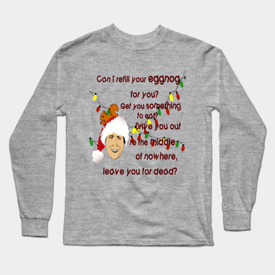 Clark Griswold Rant - Clark Griswold Quote - Long Sleeve T-Shirt