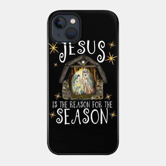 Christmas Nativity Jesus Is The Reason For The Season - Jesus Christ - Phone Case