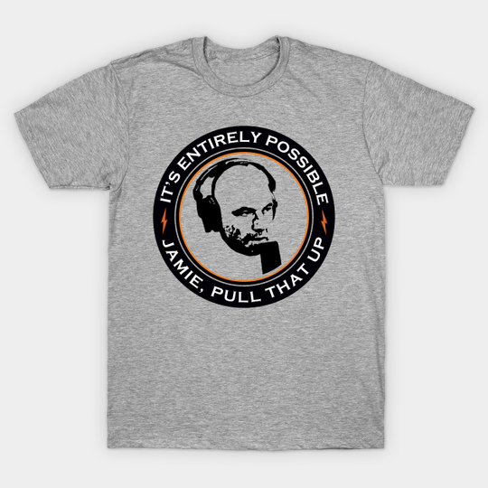 It's Entirely Possible | Jamie, Pull that Up - Joe Rogan - T-Shirt