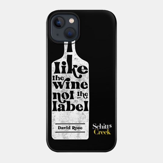 I Like The Wine Not The Label - David Rose - Schitt's Creek - Schitts Creek - Phone Case