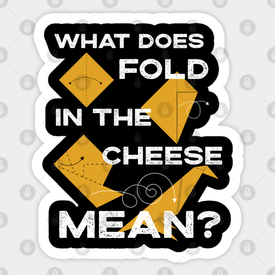 What Does Fold The Cheese in MEAN? Schitt's Creek Cooking with David Rose and Moira Rose - Schitts Creek - Sticker