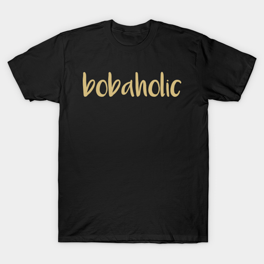 Bubble Tea Bobaholic - Bubble Tea - T-Shirt