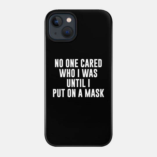 No one cared who I was until I put on a mask - Itachi Quotes - Phone Case