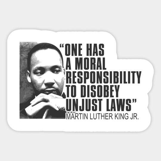 Martin Luther King Jr, One Has a Moral Responsibility to Disobey Unjust Laws, Black History - Martin Luther King Jr - Sticker