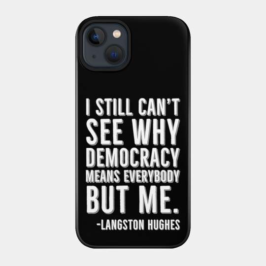 I still can’t see why democracy means everybody but me, Langston Hughes, Black, History - Black History - Phone Case