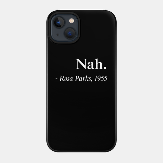 Nah Rosa Parks Quote, Black History, Black Queen, African American - Black History - Phone Case