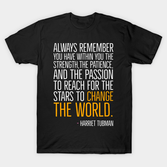 Change The World, Harriet Tubman Quote, Black History, African American, Black Hero - Black History - T-Shirt