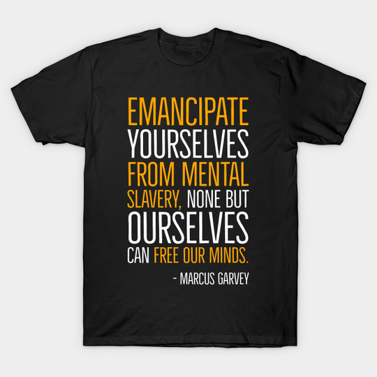Emancipate yourselves from mental slavery, Marcus Garvey, Quote, Black History - Black History - T-Shirt