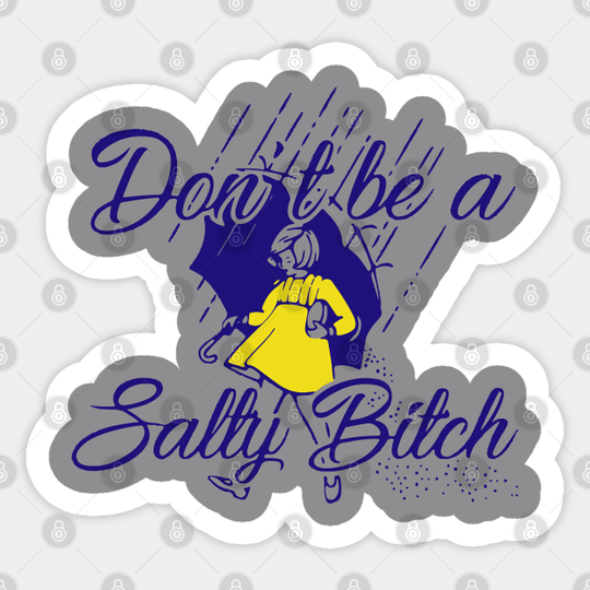 girl white salty meme - Dont Be A Salty Bitch - Sticker