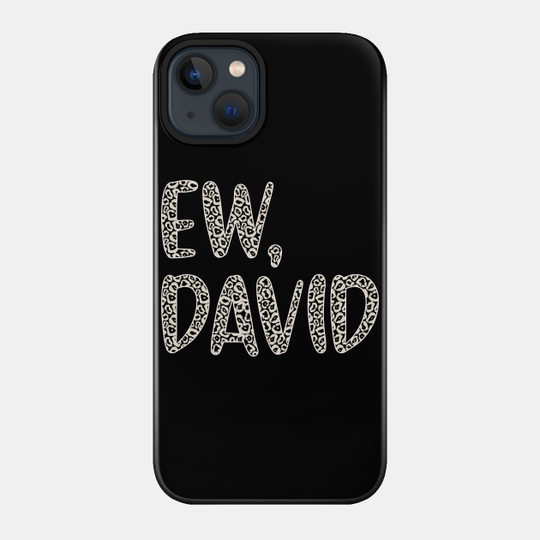 Ew, David. In Leopard or Animal Print text. Alexis Rose to David Rose on Schitt's Creek - Schitts Creek - Phone Case