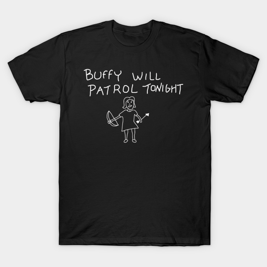 Buffy Will Patrol on Black - Buffy The Vampire Slayer - T-Shirt
