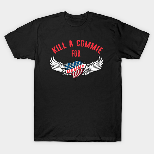 Kill a Commie for Mommy Cold War Tattoo Anti Communism USA - Anti Communism - T-Shirt
