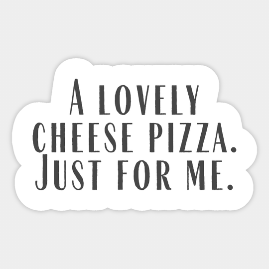 Cheese Pizza - Quote - Sticker
