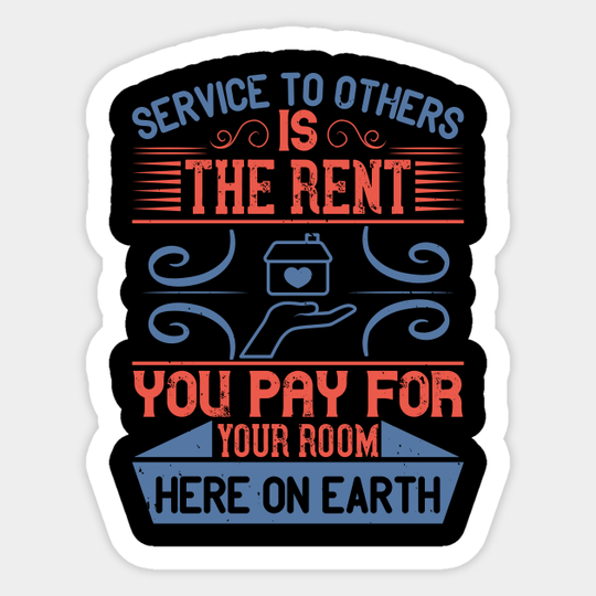 Service to others is the rent you pay for your room here on earth - Volunteer Volunteers Lemony Snicket - Sticker