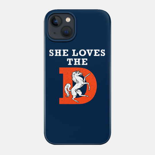 She Loves The D Funny Denver Football - Denver Broncos Football - Phone Case
