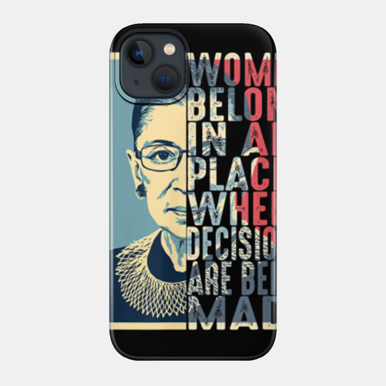 Rbg Ruth Bader Ginsburg Women Belong In All Places T Shirt 3710 - Feminist - Phone Case