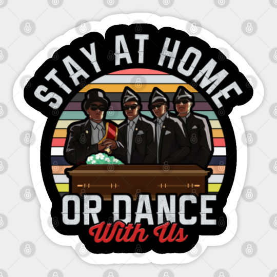 Stay At Home Or Dance With Us - Coffin Dance Meme - Sticker