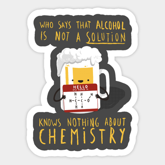 Alcohol is not a Solution - Chemistry Joke - Funny Pun - Chemistry - Sticker