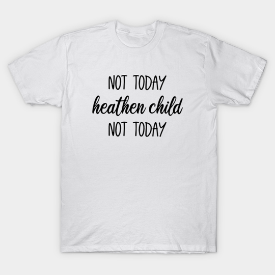 Not Today Heathen Child To Today Mom - Mom - T-Shirt