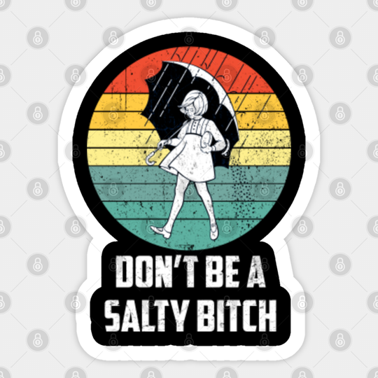 Don't Be A Salty Bitch - Salty Bitch - Sticker