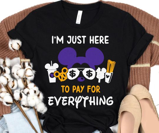 Mickey Dad Sunglasses I'm Here To Pay For Anything 100 Years Color Shirt / Disney Dad Shirt