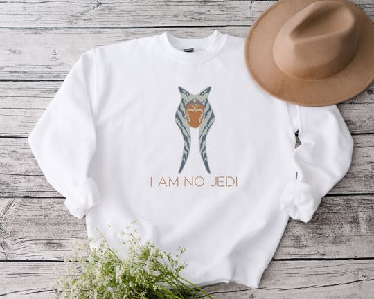 I Am No Jedi Sweatshirt, Star Wars Sweatshirt, Jedi Sweatshirt, Ahsoka Tano Sweatshirt, Disney Star Wars Sweatshirt