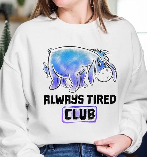 Funny Alway Tired Club -  Eeyore Disney Winnie The Pooh Sweatshirt, Disney Sweatshirt