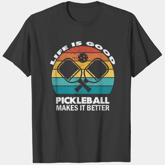 Life Is Good Pickleball Makes It Better T-shirt