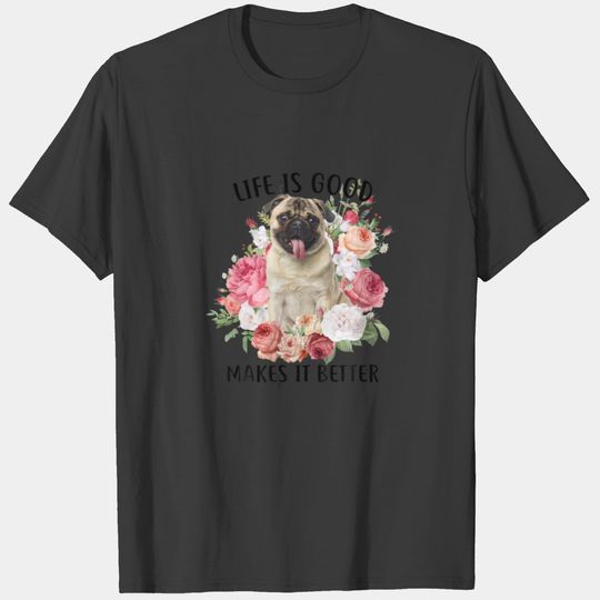Life Is Good But A Dog Makes It Better Pug Lovers T-shirt