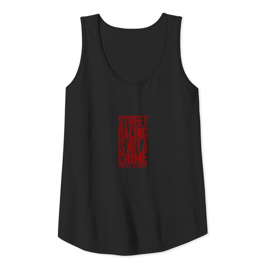 Street racing - It is a crime but fuck it t - sh Tank Top