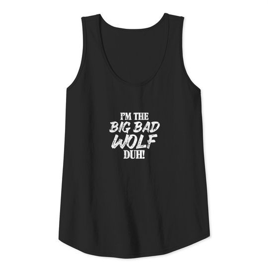 I'm The Big Bad Wolf Duh! Tank Top