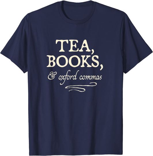 "Tea, Books, & Oxford Commas" - funny grammar snob t-shirt