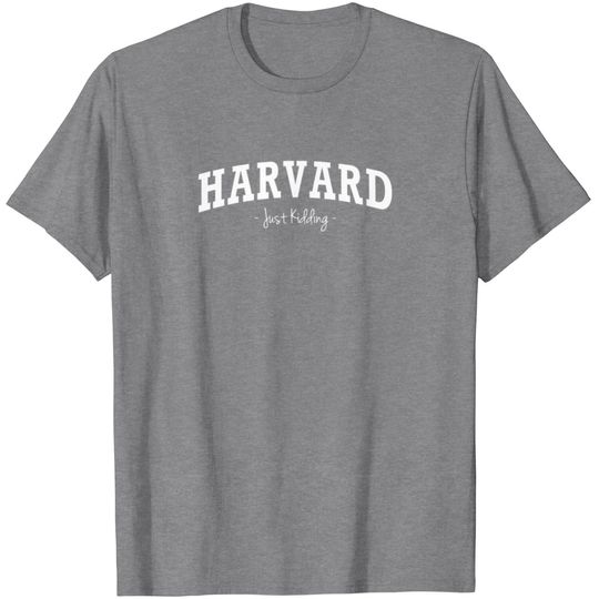 Just Harvard Kidding T Shirt