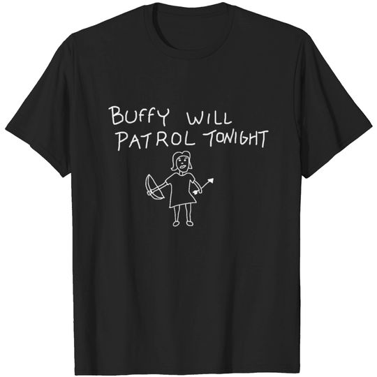 Buffy Will Patrol on Black - Buffy The Vampire Slayer - T-Shirt