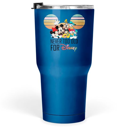 Never Too Old For Disney Tumblers 30 oz, Mickey & Friends Tumblers 30 oz, Vintage retro Disney Tumblers 30 oz