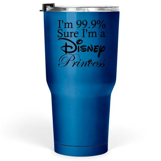 I'm 99.9% Sure I'm a Disney Princess Tumblers 30 oz, Disney Princess Tumblers 30 oz