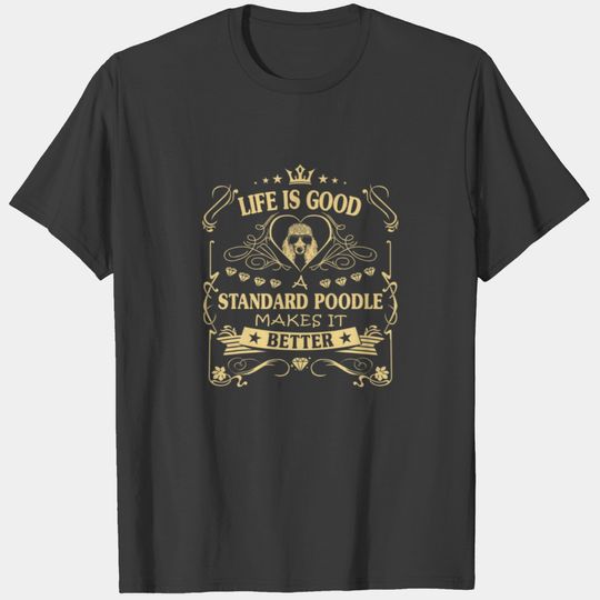 Life Is Good A Standard Poodle Makes It Better Ret T-shirt