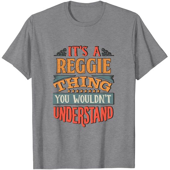 Discover It's A Reggie Thing You Wouldnt Understand - T Shirt