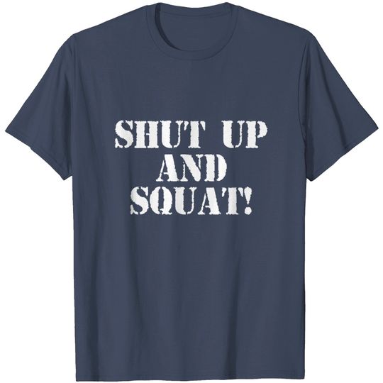 Discover Shut Up And Squat T Shirt