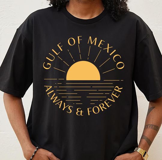 Gulf Of Mexico Always And Forever T-Shirt, Patriotic Unisex Tee, Gift For Gulf Of Mexico Lovers, Beach Lover Gift