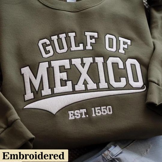 Embroidered Gulf of Mexico Sweatshirt Gulf Coast Sweatshirt ,Democrat Sweatshirt, Crewneck Mexico Gift for Mexican Lover Gulf of Mexico Gift