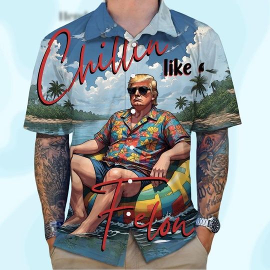 Chillin' Like A Felon Summer Trump 2025 Hawaiian Shirt, Trump Summer Hawaiian Shirt, Donald Trump Hawaii Gift